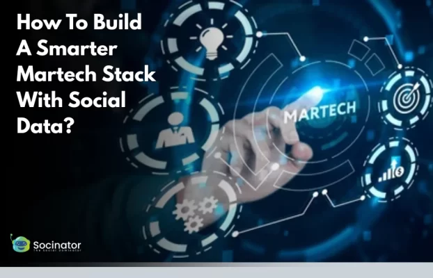 How To Build A Smarter Martech Stack With Social Data?