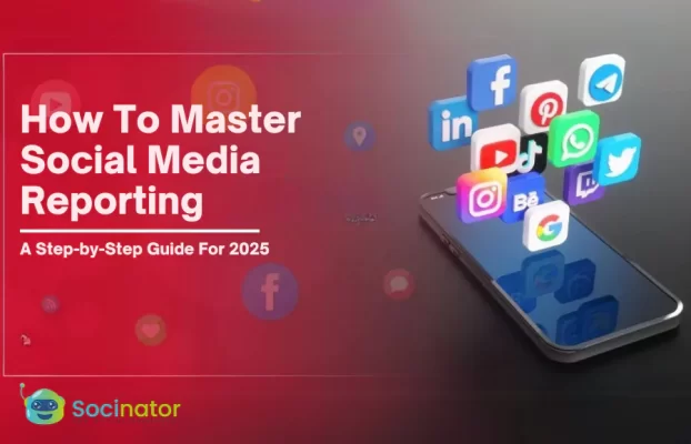 How To Master Social Media Reporting: A Step-by-Step Guide For 2025