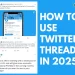 what-is-a-thread-on-twitter-how-to-master-it-in-2025.