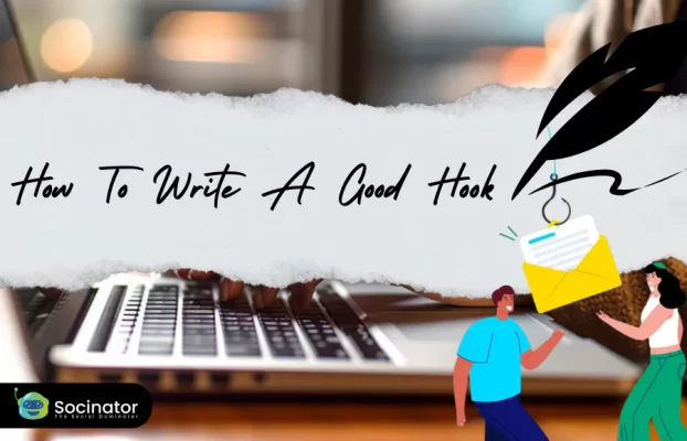 How To Write A Good Hook: A Remarkable & Quick Guide
