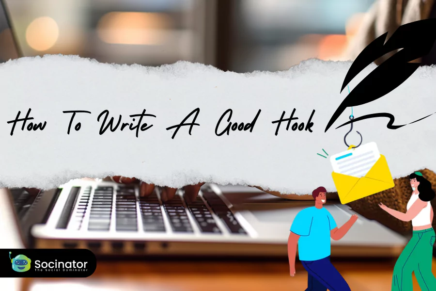 How To Write A Good Hook: A Remarkable & Quick Guide