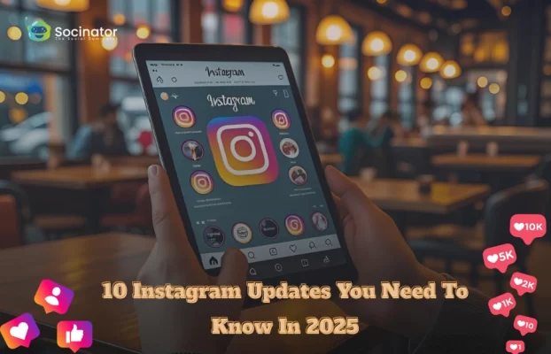10 Instagram Updates You Need To Know In 2025