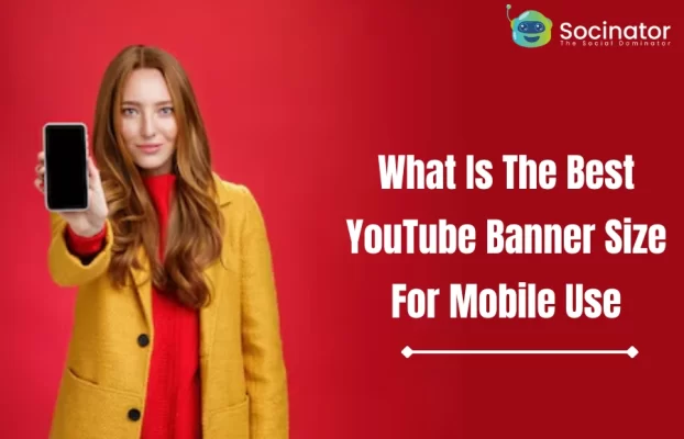 What Is The Best YouTube Banner Size For Mobile Use?