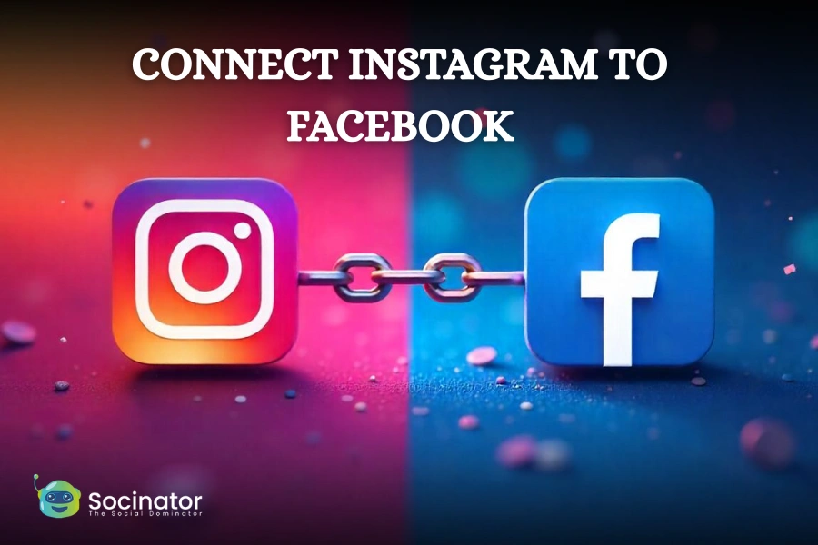 How To Connect Instagram To Facebook In 2025?