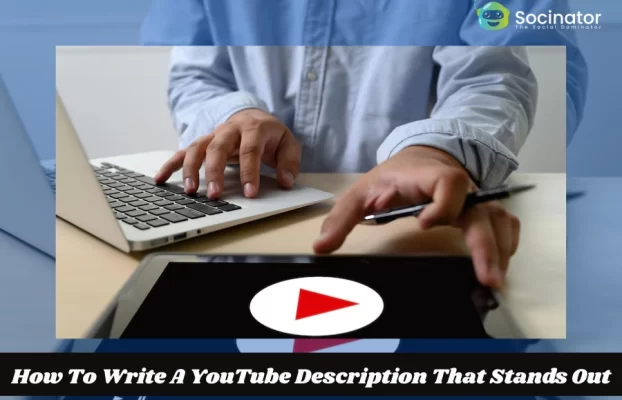How To Write A YouTube Description That Stands Out?