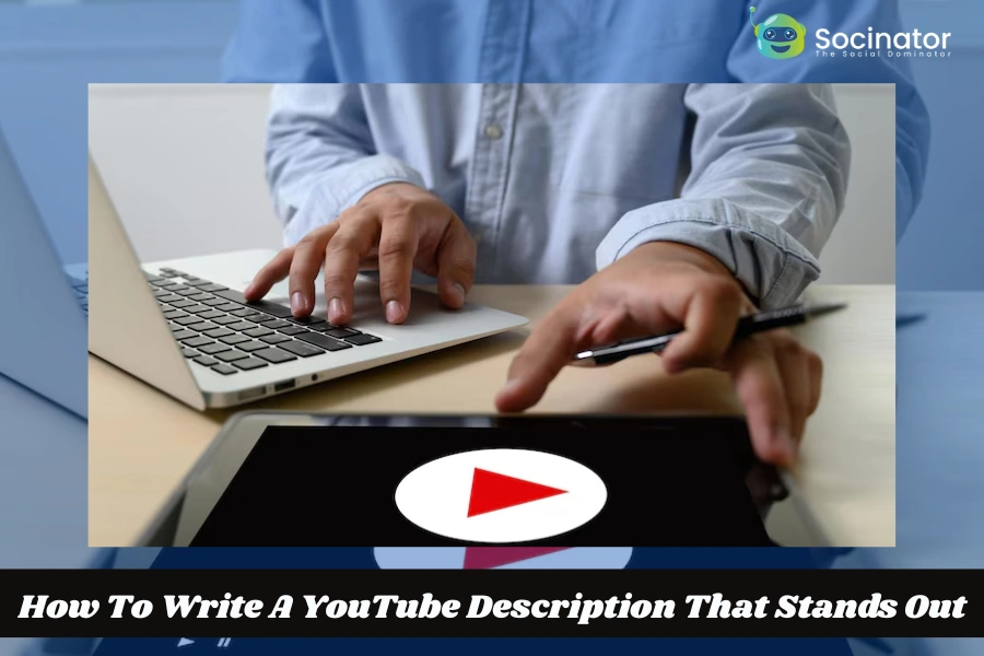 How To Write A YouTube Description That Stands Out?