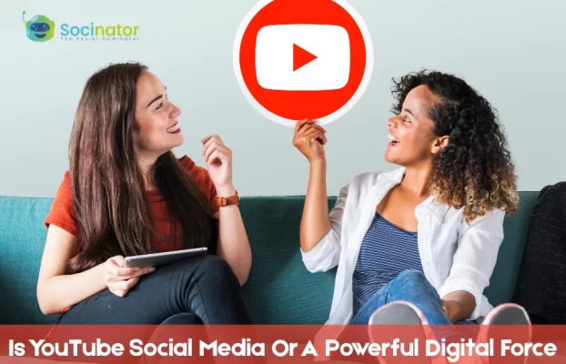 Is YouTube Social Media Or A Powerful Digital Force?