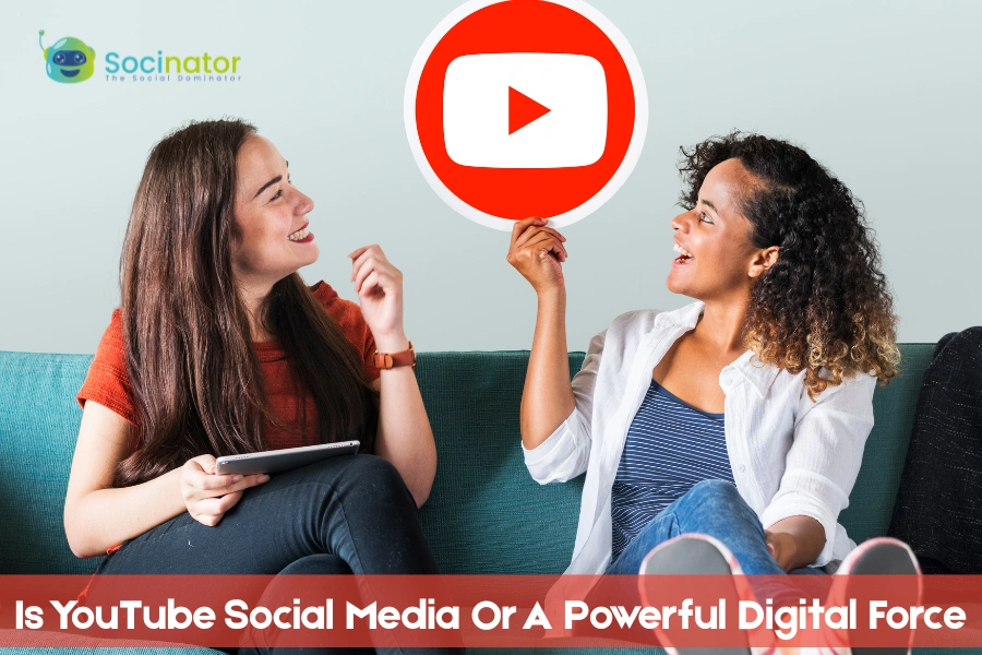 Is YouTube Social Media Or A Powerful Digital Force?
