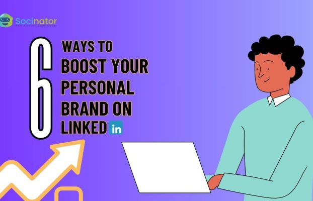 6 Proven Strategies to Boost Your LinkedIn Personal Branding