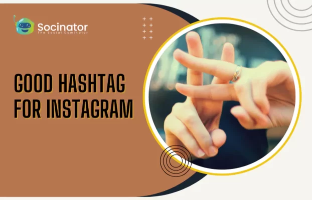Good Hashtags For Instagram: Tips, Tricks, And Mistakes To Avoid
