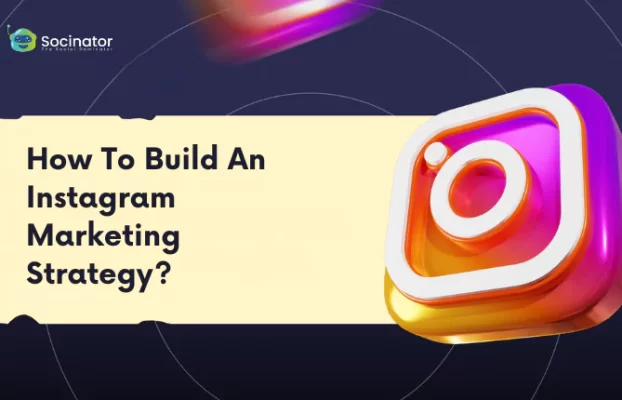 How To Build An Instagram Marketing Strategy?