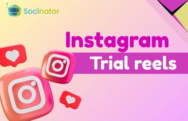 How To Get Instagram Trial Reels & Boost Your Reels Strategy?