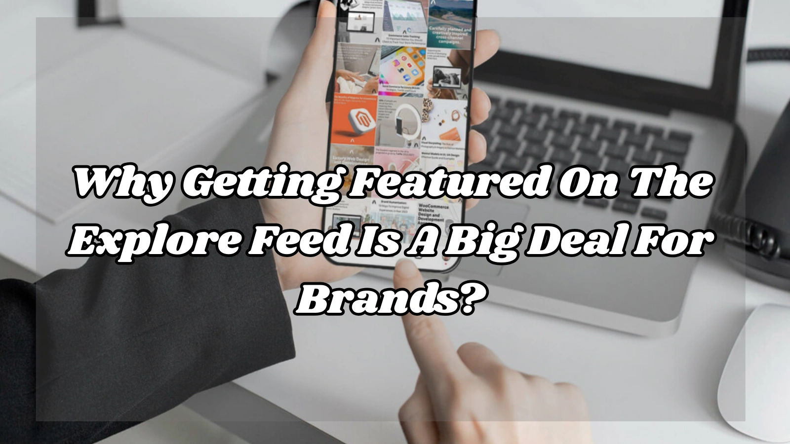 The-Explore-Feed-Is-A-Big-Deal-For-Brands