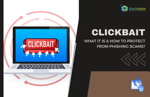 Clickbait: What It Is & How To Protect From Phishing Scams?