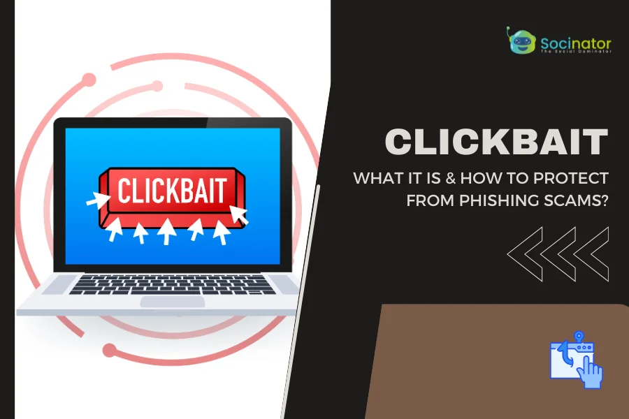 Clickbait: What It Is & How To Protect From Phishing Scams?