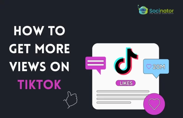 How To Get More Views On TikTok: 15 Proven Growth Tips