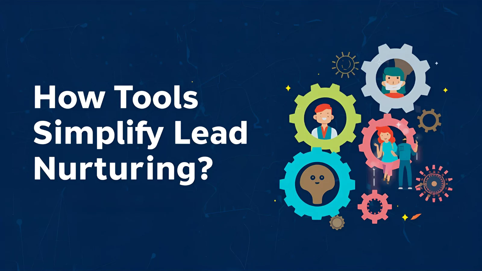 how-tools-simplify-lead-nurturing