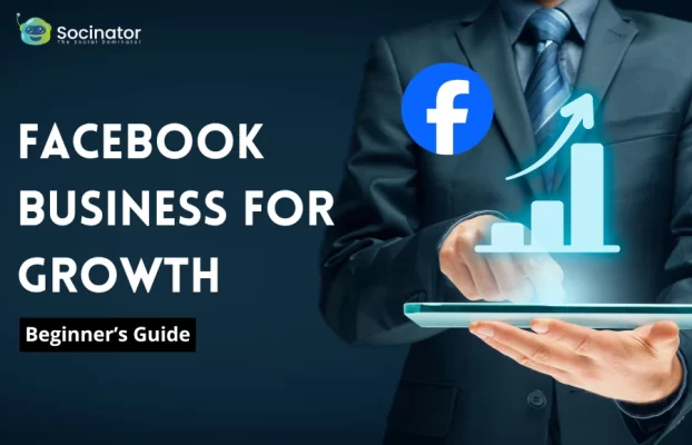 How to Leverage Facebook Business for Growth: Beginner’s Guide