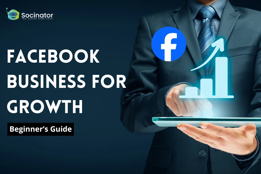 How to Leverage Facebook Business for Growth: Beginner’s Guide