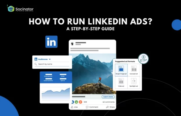 How To Run LinkedIn Ads: A Step-By-Step Guide