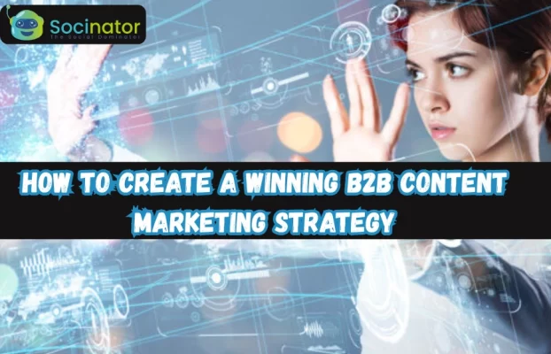 How To Create A Winning B2B Content Marketing Strategy?