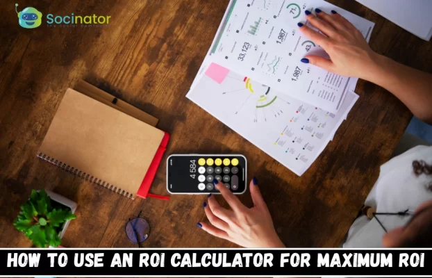 How To Use An ROI Calculator For Maximum ROI?
