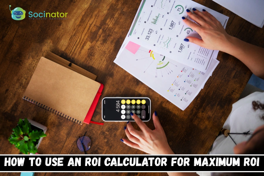 How To Use An ROI Calculator For Maximum ROI?